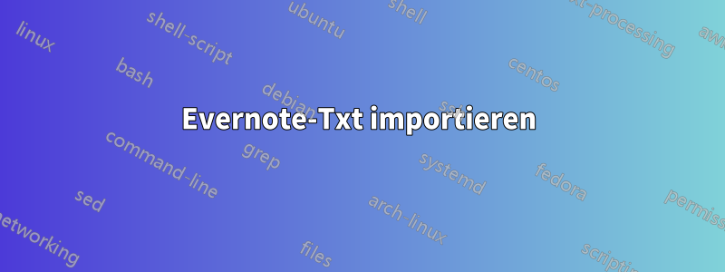 Evernote-Txt importieren