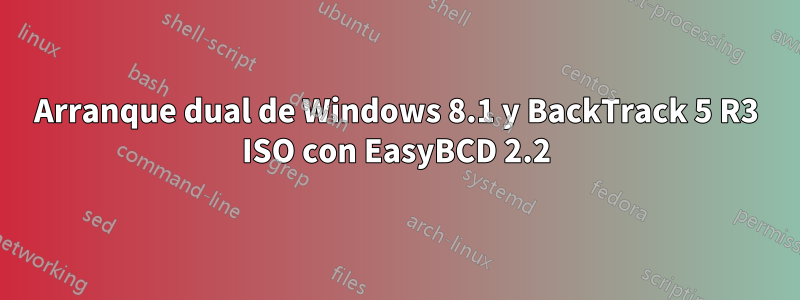 Arranque dual de Windows 8.1 y BackTrack 5 R3 ISO con EasyBCD 2.2