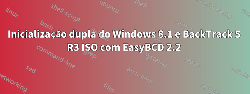 Inicialização dupla do Windows 8.1 e BackTrack 5 R3 ISO com EasyBCD 2.2