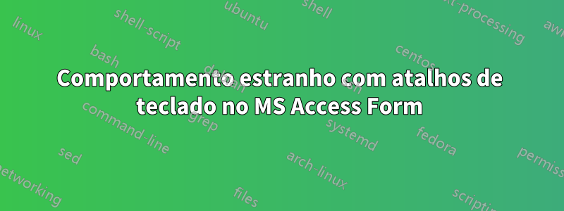 Comportamento estranho com atalhos de teclado no MS Access Form