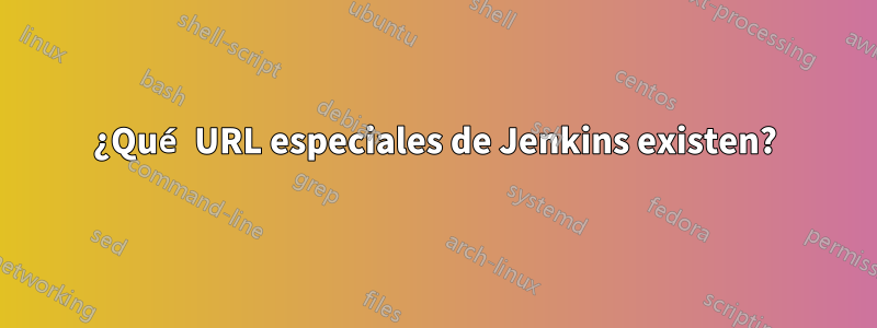 ¿Qué URL especiales de Jenkins existen?