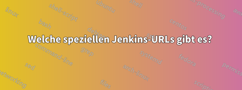 Welche speziellen Jenkins-URLs gibt es?