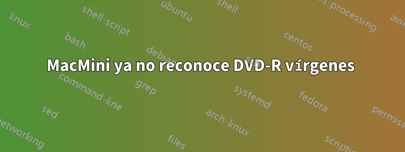 MacMini ya no reconoce DVD-R vírgenes