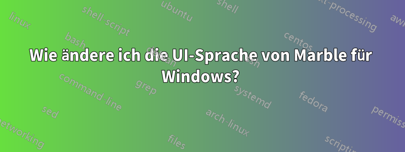 Wie ändere ich die UI-Sprache von Marble für Windows?