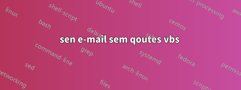 sen e-mail sem qoutes vbs