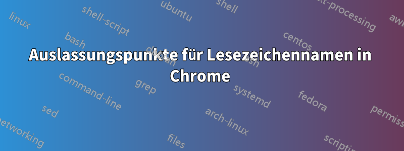 Auslassungspunkte für Lesezeichennamen in Chrome