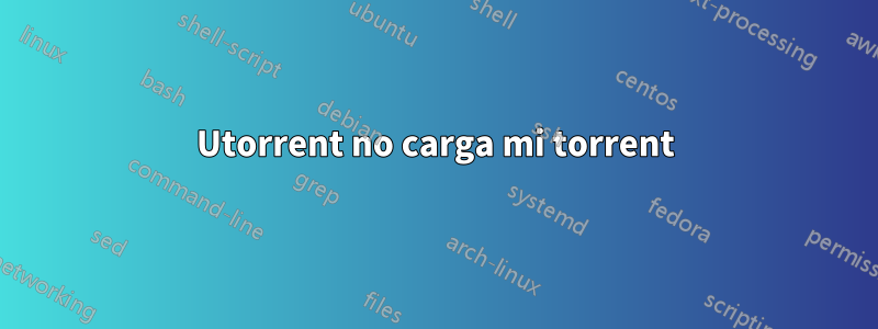 Utorrent no carga mi torrent