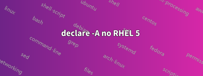 declare -A no RHEL 5