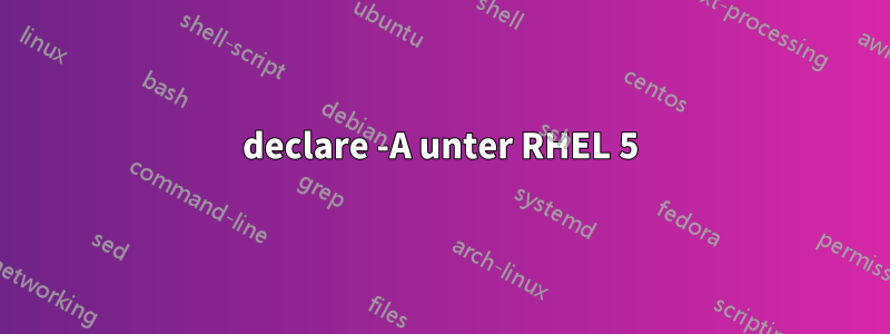 declare -A unter RHEL 5