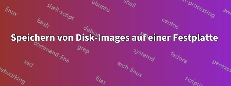 Speichern von Disk-Images auf einer Festplatte