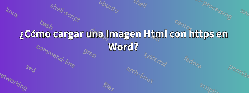 ¿Cómo cargar una Imagen Html con https en Word?