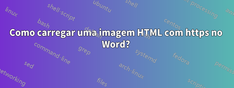 Como carregar uma imagem HTML com https no Word?