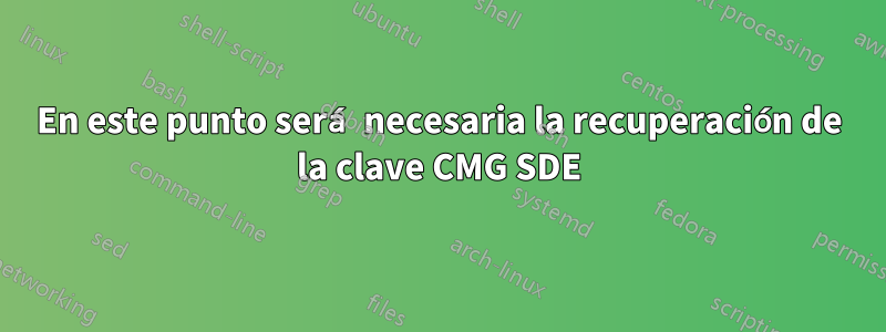 En este punto será necesaria la recuperación de la clave CMG SDE