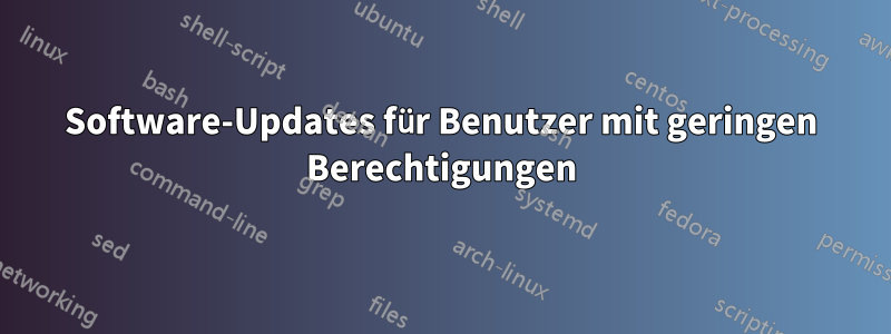 Software-Updates für Benutzer mit geringen Berechtigungen