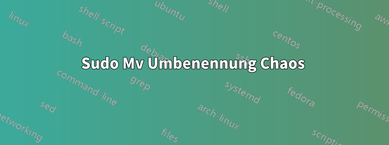 Sudo Mv Umbenennung Chaos