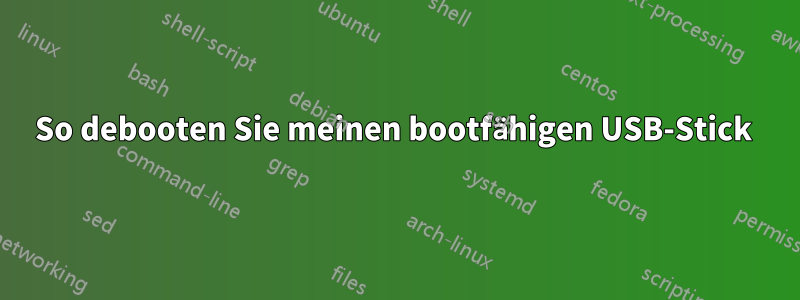 So debooten Sie meinen bootfähigen USB-Stick 