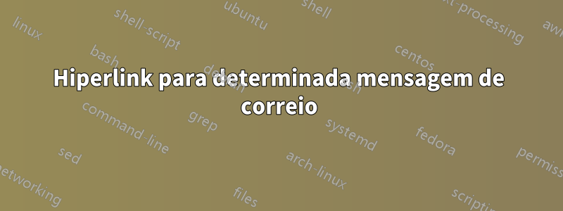 Hiperlink para determinada mensagem de correio