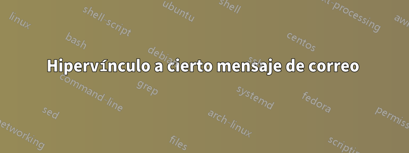 Hipervínculo a cierto mensaje de correo