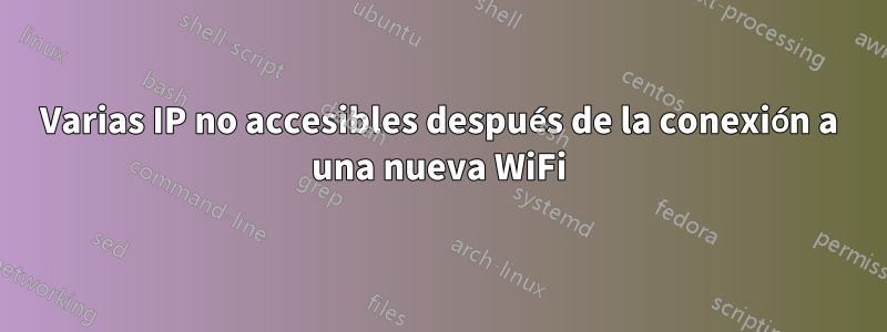 Varias IP no accesibles después de la conexión a una nueva WiFi