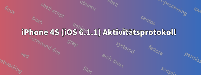 iPhone 4S (iOS 6.1.1) Aktivitätsprotokoll 