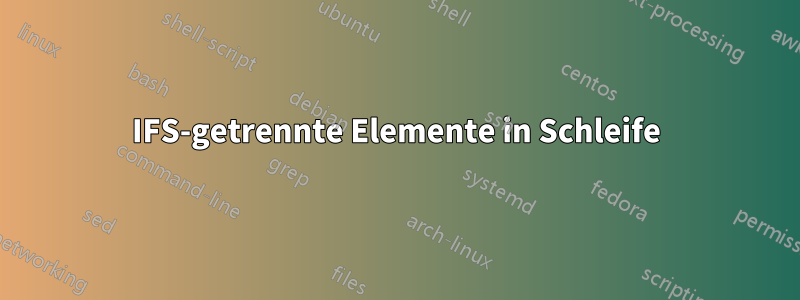 IFS-getrennte Elemente in Schleife