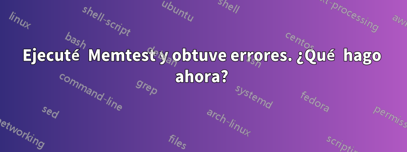 Ejecuté Memtest y obtuve errores. ¿Qué hago ahora?