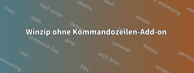 Winzip ohne Kommandozeilen-Add-on