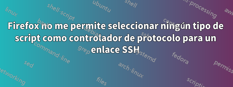 Firefox no me permite seleccionar ningún tipo de script como controlador de protocolo para un enlace SSH