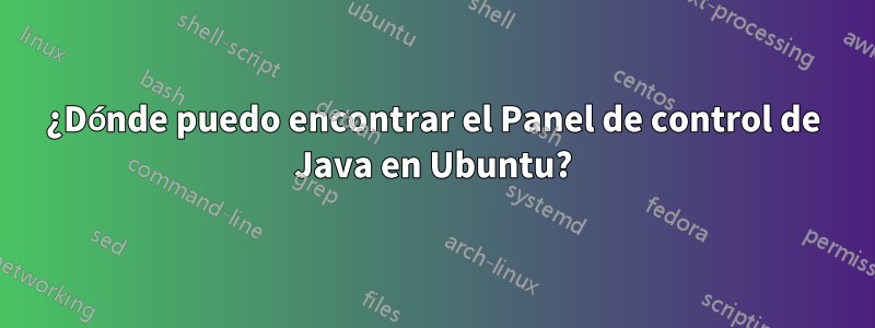 ¿Dónde puedo encontrar el Panel de control de Java en Ubuntu?