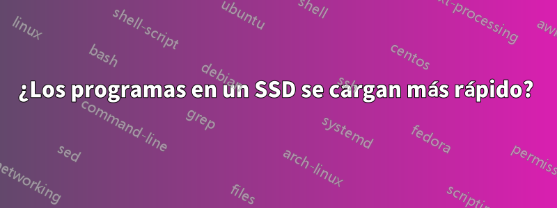 ¿Los programas en un SSD se cargan más rápido?