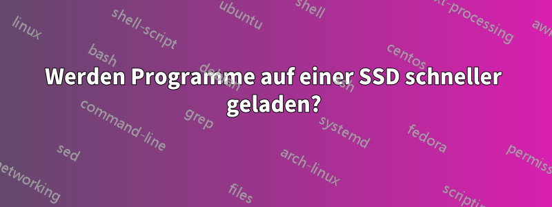 Werden Programme auf einer SSD schneller geladen?