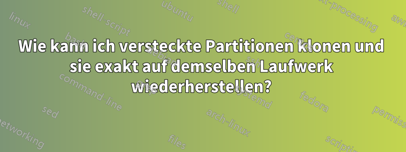 Wie kann ich versteckte Partitionen klonen und sie exakt auf demselben Laufwerk wiederherstellen?