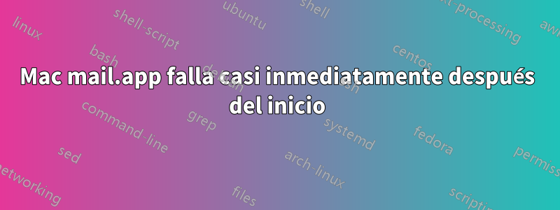 Mac mail.app falla casi inmediatamente después del inicio