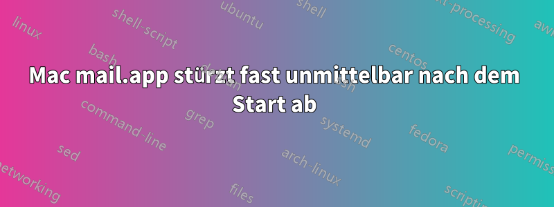 Mac mail.app stürzt fast unmittelbar nach dem Start ab