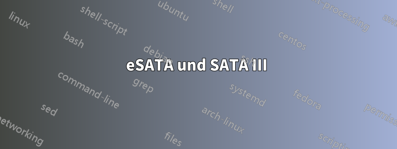 eSATA und SATA III