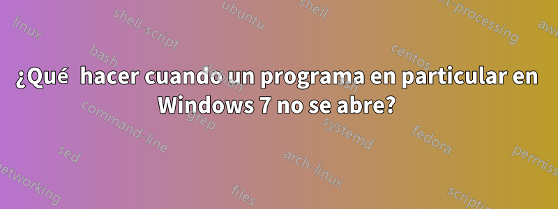 ¿Qué hacer cuando un programa en particular en Windows 7 no se abre?