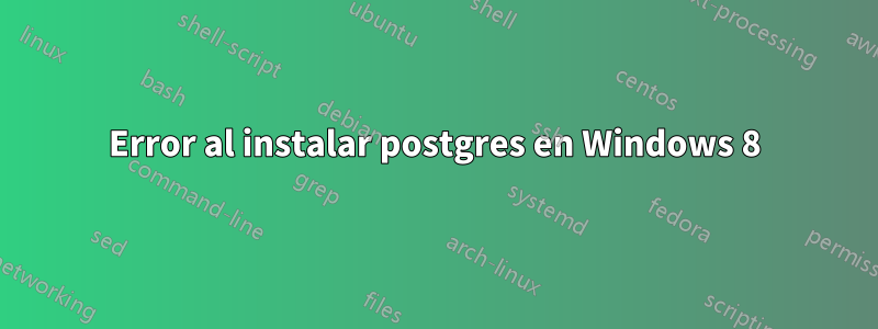 Error al instalar postgres en Windows 8