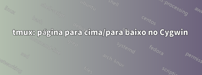 tmux: página para cima/para baixo no Cygwin