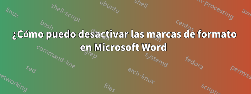 ¿Cómo puedo desactivar las marcas de formato en Microsoft Word 