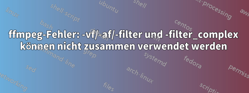 ffmpeg-Fehler: -vf/-af/-filter und -filter_complex können nicht zusammen verwendet werden