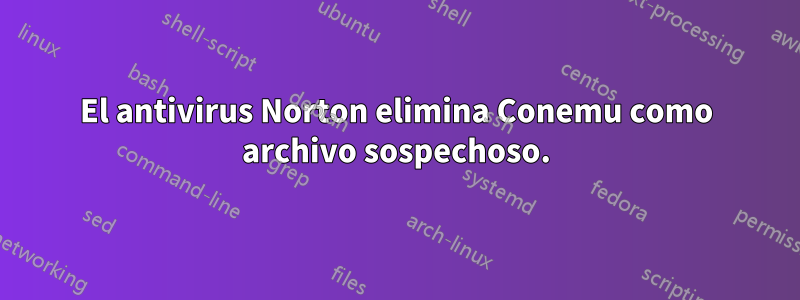 El antivirus Norton elimina Conemu como archivo sospechoso.