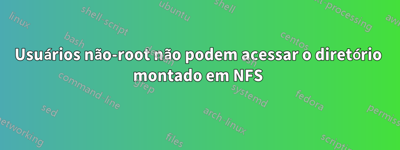 Usuários não-root não podem acessar o diretório montado em NFS