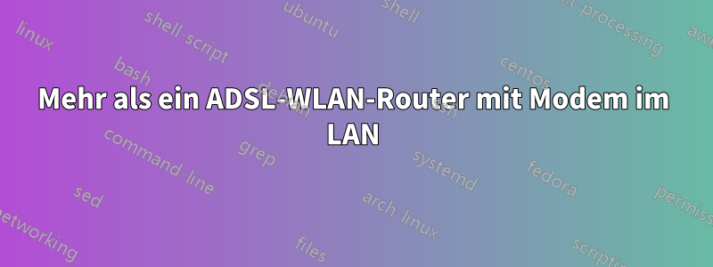 Mehr als ein ADSL-WLAN-Router mit Modem im LAN