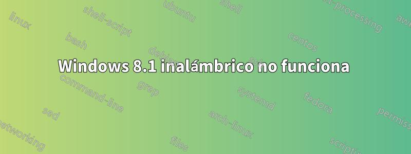Windows 8.1 inalámbrico no funciona