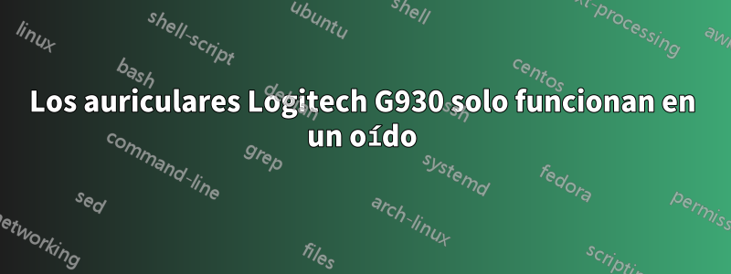 Los auriculares Logitech G930 solo funcionan en un oído