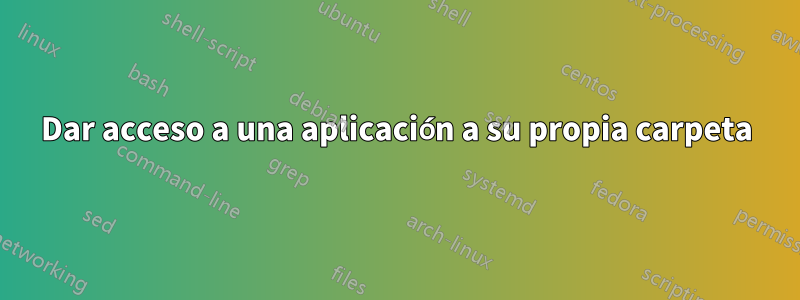 Dar acceso a una aplicación a su propia carpeta