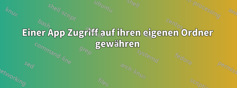 Einer App Zugriff auf ihren eigenen Ordner gewähren