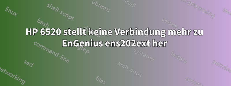 HP 6520 stellt keine Verbindung mehr zu EnGenius ens202ext her