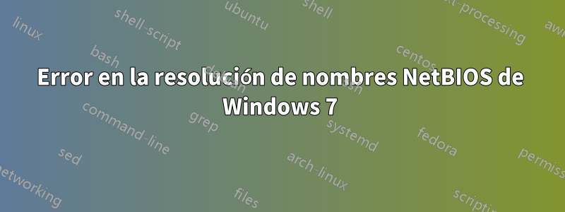 Error en la resolución de nombres NetBIOS de Windows 7