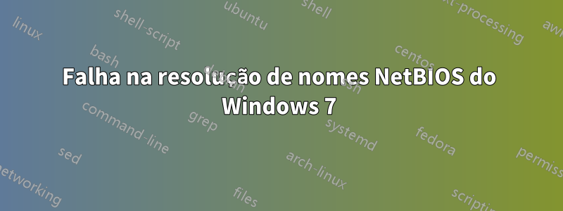 Falha na resolução de nomes NetBIOS do Windows 7